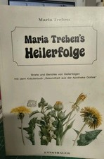 Maria Treben's Heilerfolge Briefe und Berichte von Heilerfolgen mit dem Kräut...