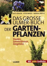 Das grosse Ulmer-Buch der Gartenpflanzen: Stauden, Sommerblumen, Ziergehölze Köh