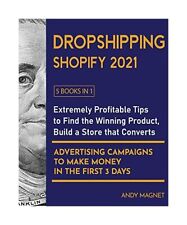 Dropshipping Shopify 2021 [5 Books in 1]: Extremely Profitable Tips to Find the 