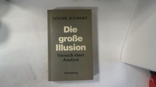 Die grosse Illusion : Versuch e. Analyse. Joubert, Edgar: