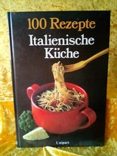 Italienische Küche, 100 Rezepte italienischer Küche