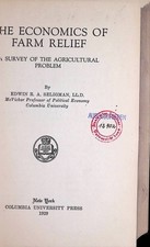 The Economics of Farm Relief: A Survey of the Agricultural Problem Seligman, Edw