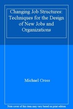 Changing Job Structures: Techniques for the Design of New Jobs a