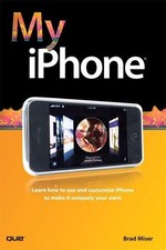 My iPhone: Learn How to Use and Customize Your IPhone to Make It Uniquely Y ...