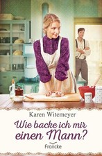 Wie backe ich mir einen Mann? von Karen Witemeyer (2020, Taschenbuch)