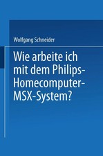 Wie arbeite ich mit dem Philips Homecomputer MSX(TM) - System? Schneider Buch