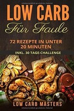 Low Carb für Faule: 72 Rezepte in unter 20 Minuten ... | Buch | Zustand sehr gut