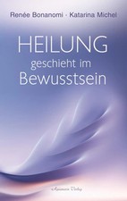 Heilung geschieht im Bewusstsein | Renée Bonanomi (u. a.) | Taschenbuch | 160 S.