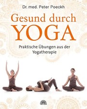 Gesund durch Yoga. Praktische Übungen aus der Yogatherapie