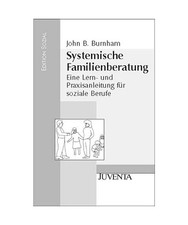 Systemische Familienberatung: Eine Lern- und Praxisanleitung für soziale Berufe