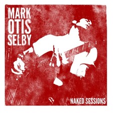 Blues Rock CD Mark Otis Selby Naked Sessions