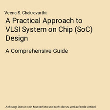 A Practical Approach to VLSI System on Chip [SoC] Design: A Comprehensive Guide,