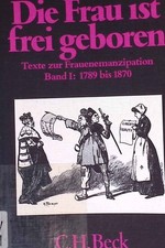 Die Frau ist frei geboren; Bd. 1., 1789 - 1870. Beck'sche schwarze Reihe ; Bd. 2