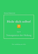 Heile dich selbst! Teil II: Naturgesetze der Buch BoD – Books on Demand