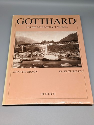 Gotthard als die bahn gebaut - die,