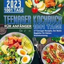 Teenager Kochbuch für Anfänger 2023: 1001 Tage of Teenager Rezepte, Der Bes