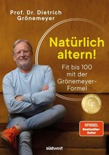 Dietrich Grönemeyer / Natürlich altern!: Fit bis 100 mit der Grönemeyer-Form ...