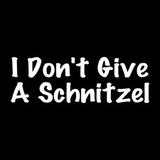 I Don't Give A Schnitzel