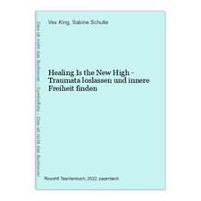 Healing Is the New High - Traumata loslassen und innere Freiheit finden King, Ve
