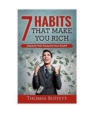 7 Gewohnheiten, die Sie reich machen: Schaffen Sie den Reichtum, den Sie wollen, Thomas Buffett