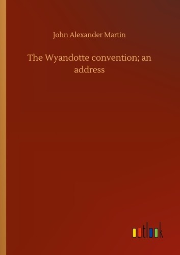 The wyandotte convention - convention, an