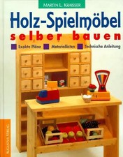 Holz-Spielmöbel selber bauen. Materiallisten - Exakte Pläne - Technische Anleitu