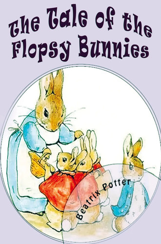 The tale flopsy bunnies - the, of