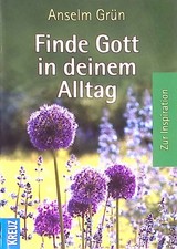 Finde Gott in deinem Alltag : zur Inspiration. Grün, Anselm und Georg Lehmacher: