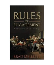 Rules of Engagement: What Grace Looks Like When Christians Disagree, Brad Mellet