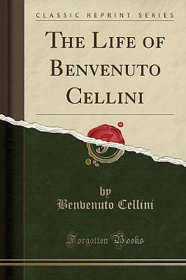 The life benvenuto - benvenuto, cellini