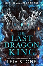 The Last Dragon King: The TikTok fantasy romance sensation for 2023 (The Kings o