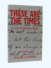 TREVOR GRIFFITHS These are the Times, A Life of Thomas Paine 2005 1st screenplay