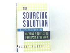 The Sourcing Solution: A Step-By-Step Guide to Creating a Successful Purchasing 