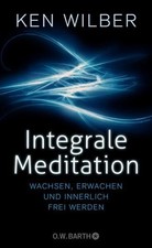 Integrale Meditation wachsen, erwachen und innerlich frei werden Wilber, Ken und