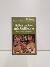 Selber backen mit Vollkorn. Brote, Kuchen, Kleingebäck Brote, Kuchen, Kleingebäc