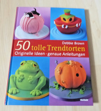 50 tolle Trendtorten  - originelle Ideen, genaue Anleitungen - Backbuch