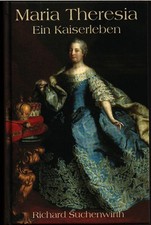 Maria Theresia: Ein Kaiserleben Suchenwirth, Richard