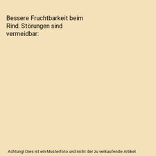 Bessere Fruchtbarkeit beim Rind. Störungen sind vermeidbar, Rüsse, Meinhard W.