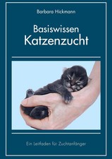 Basiswissen Katzenzucht Ein Leitfaden für Zuchtanfänger Barbara Hickmann Buch