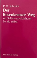 Der Rosenkreuzer-Weg zur Selbstverwirklichung. Sei du selbst. Schmidt, K. O.: