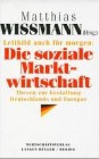Leitbild auch für morgen, Die soziale Marktwirtschaft Wissmann, Matthias: