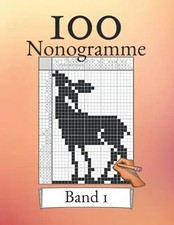 100 Nonogramme Band 1! Logikrätsel für Anfänger und Profis: Geeignet für Kinder