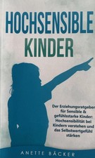 Hochsensible Kinder: Der Erziehungsratgeber für Sensible & gefühlsstarke Kinde