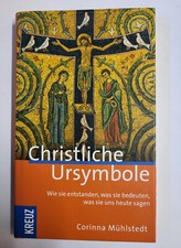 Christliche Ursymbole: Wie sie entstanden, was sie bedeuten, was sie uns heute s