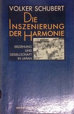 Die Inszenierung der Harmonie : Erziehung und Gesellschaft in Japan. WB-Edition 