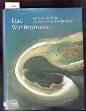 Das Wattenmeer. Kulturlandschaft vor und hinter den Deichen. Nienhuis, Bert: