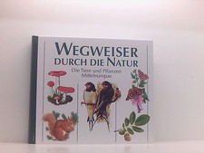 Wegweiser durch die Natur: Bestimmungsbuch für Flora und Fauna die Tiere und Pfl