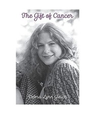 The Gift of Cancer, Debra Lynn