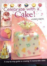 Lindy  Smith, Celebrate with a Cake!: A Step-by-Step Guide to Creating 15..... 