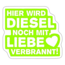 Hier wird Diesel noch mit Liebe verbrannt Aufkleber Sticker, max. 10 x 10 cm